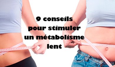 9 conseils pour stimuler un métabolisme lent