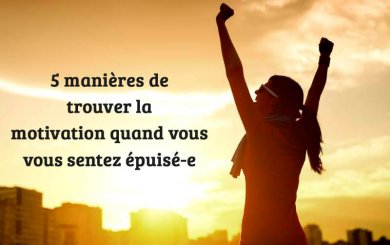 5 manières de trouver la motivation quand vous vous sentez épuisé